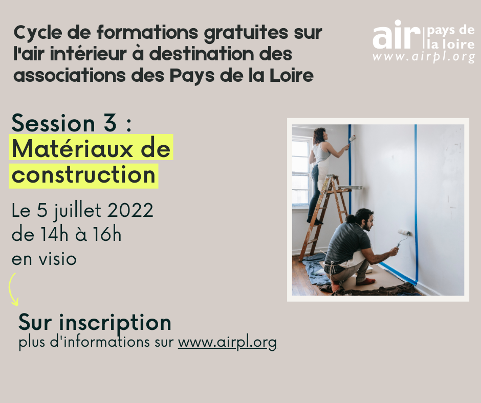 Cycle de formations gratuites sur l'air intérieur à destination des associations des Pays de la Loire - Session 3 :  Matériaux de construction le 5 juillet 2022 de 14h à 16h en visio