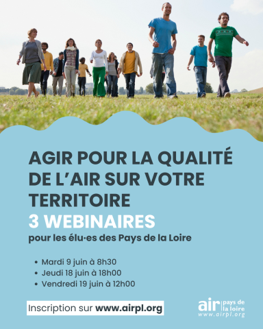 Affiche annonçant trois webinaires sur la qualité de l’air dans les Pays de la Loire à destination des élus. En haut, un groupe de personnes marche côte à côte dans un espace vert. En bas, sur fond bleu, le texte indique : « Agir pour la qualité de l’air sur votre territoire – 3 webinaires pour les élu·es des Pays de la Loire », avec les dates des 9, 18 et 19 juin et un lien d’inscription vers airpl.org.